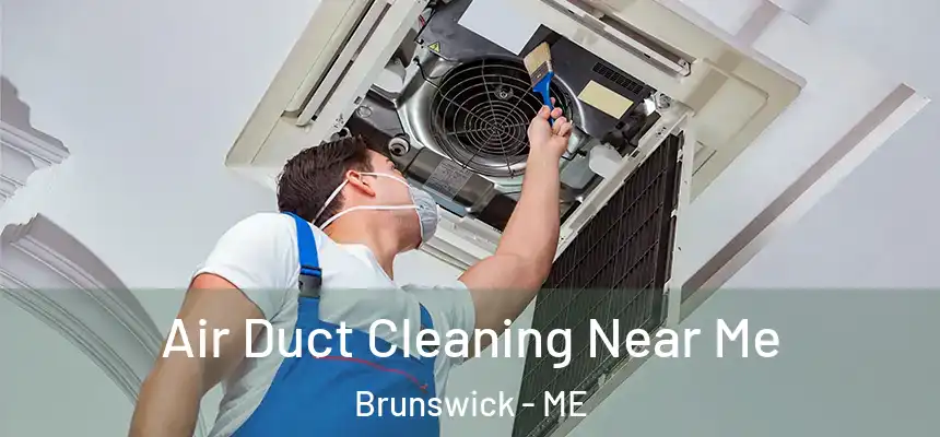  Air Duct Cleaning Near Me Brunswick - ME