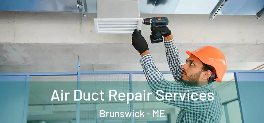  Air Duct Repair Services Brunswick - ME