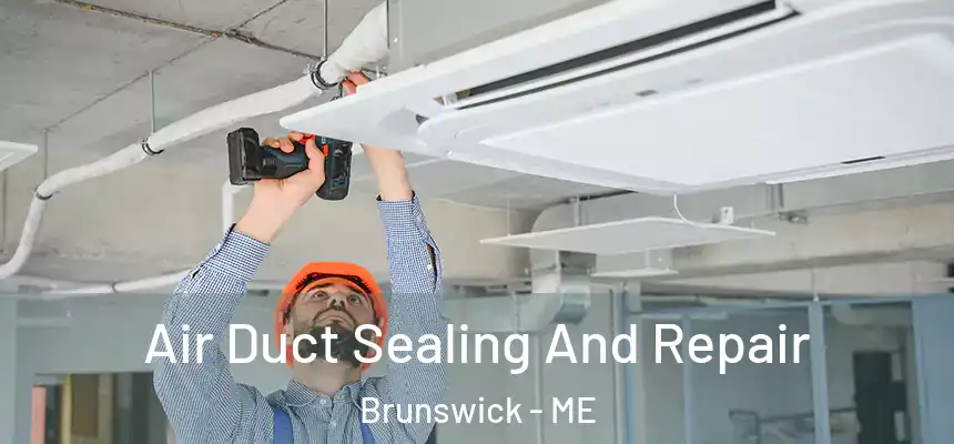  Air Duct Sealing And Repair Brunswick - ME
