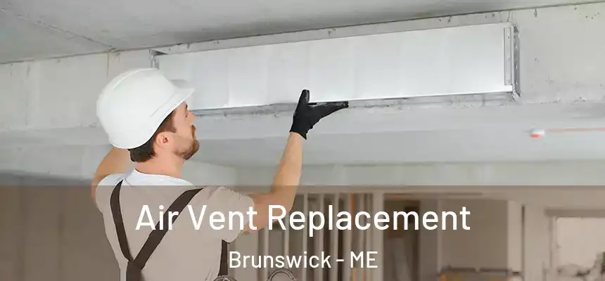  Air Vent Replacement Brunswick - ME