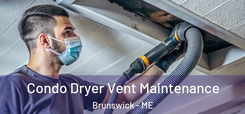  Condo Dryer Vent Maintenance Brunswick - ME