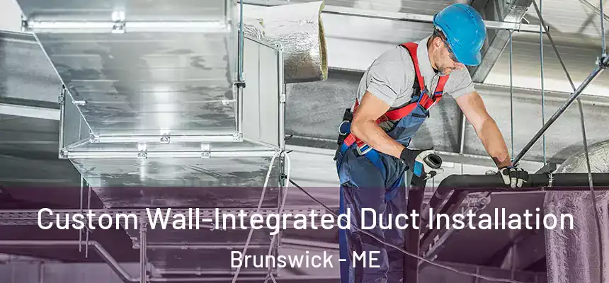  Custom Wall-Integrated Duct Installation Brunswick - ME