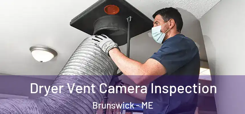  Dryer Vent Camera Inspection Brunswick - ME