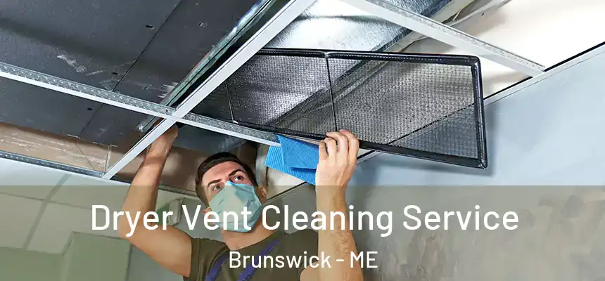  Dryer Vent Cleaning Service Brunswick - ME