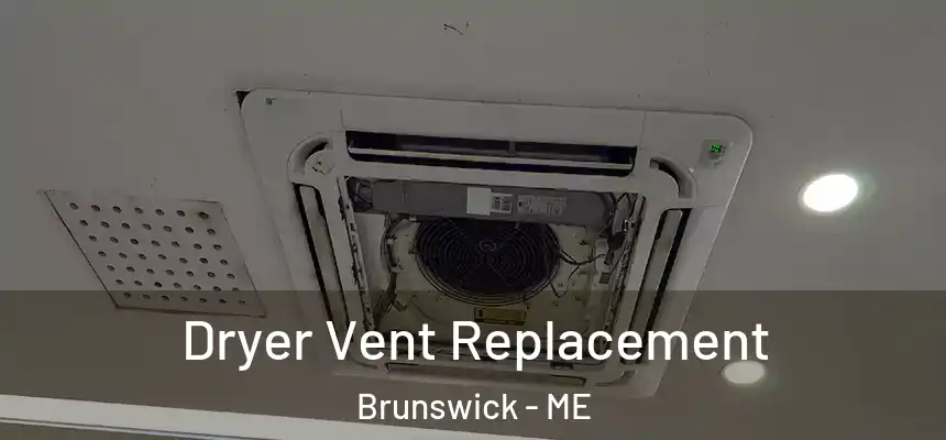  Dryer Vent Replacement Brunswick - ME