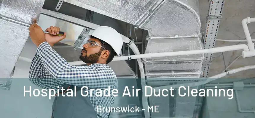  Hospital Grade Air Duct Cleaning Brunswick - ME