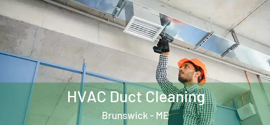  HVAC Duct Cleaning Brunswick - ME