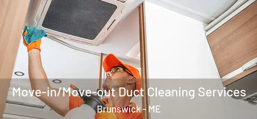  Move-in/Move-out Duct Cleaning Services Brunswick - ME