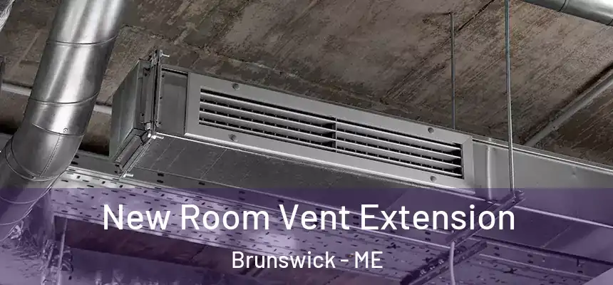  New Room Vent Extension Brunswick - ME