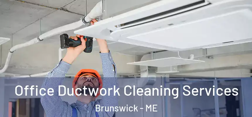  Office Ductwork Cleaning Services Brunswick - ME