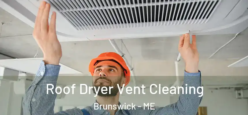  Roof Dryer Vent Cleaning Brunswick - ME