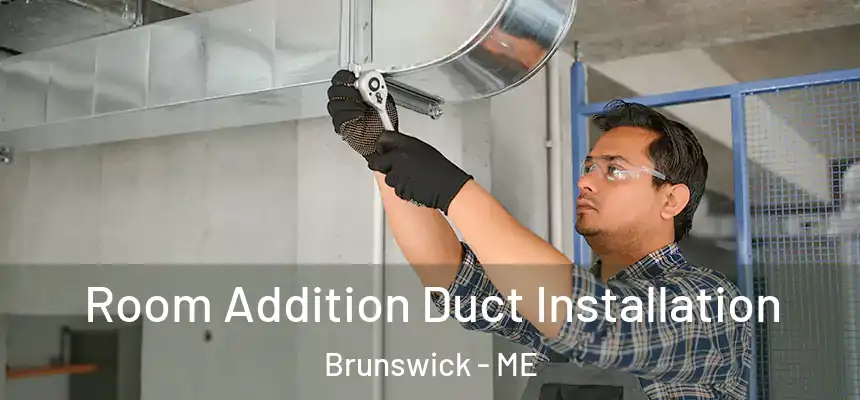  Room Addition Duct Installation Brunswick - ME