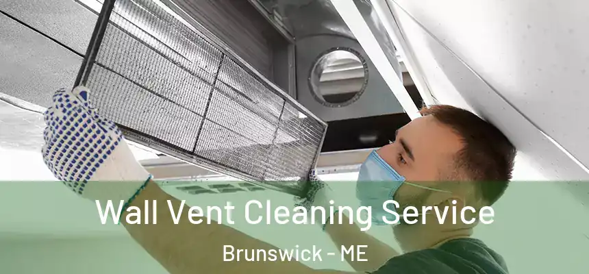  Wall Vent Cleaning Service Brunswick - ME