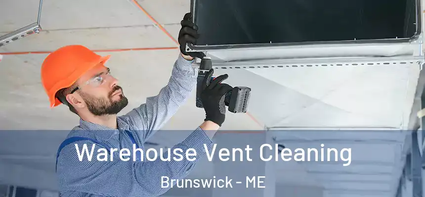  Warehouse Vent Cleaning Brunswick - ME